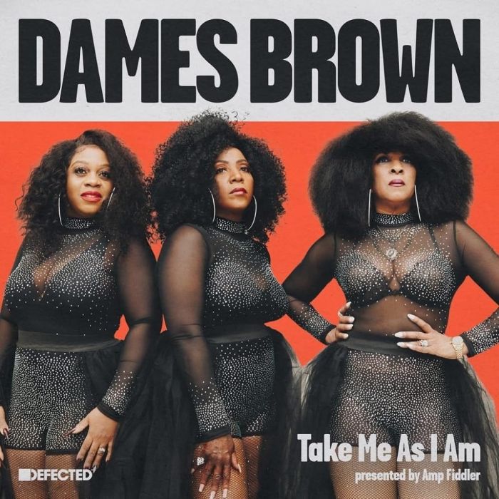 DAMES BROWN - TAKE ME AS I AM (PRESENTED BY AMP FIDDLER)