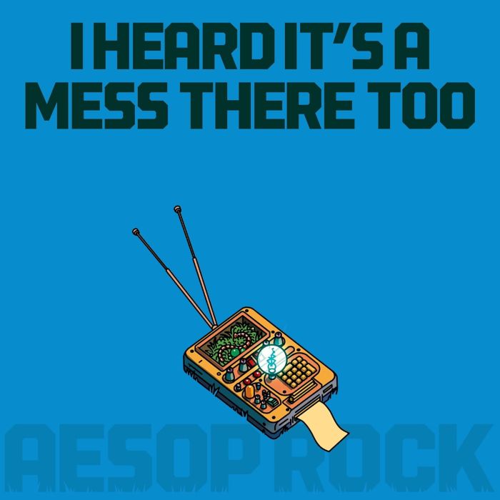 AESOP ROCK - I HEARD IT'S A MESS THERE TOO