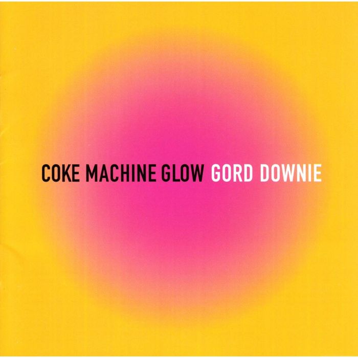 GORD DOWNIE - COKE MACHINE GLOW (REISSUE)