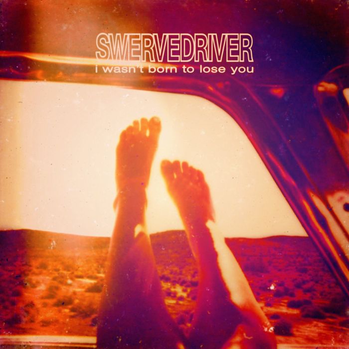 SWERVEDRIVER - I WASN'T BORN TO LOSE YOU