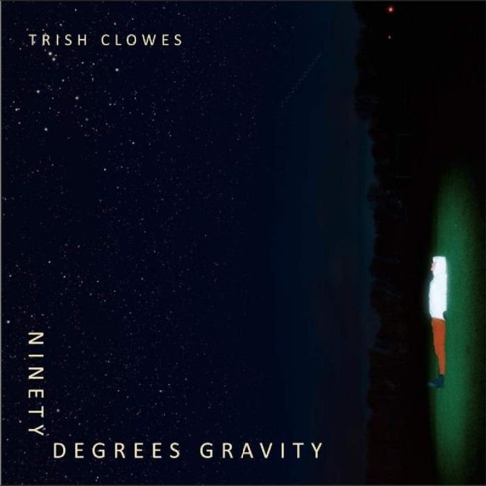 TRISH CLOWES - NINETY DEGREES GRAVITY