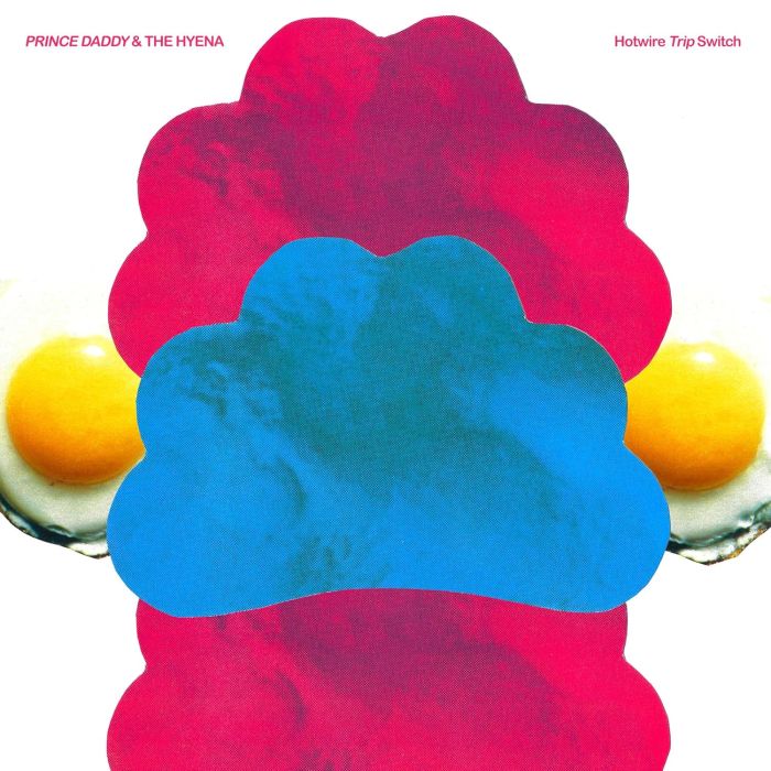 PRINCE DADDY & THE HYENA - HOTWIRE TRIP SWITCH