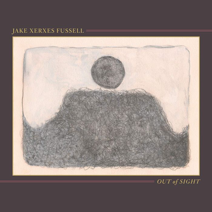 JAKE XERXES FUSSELL - OUT OF SIGHT