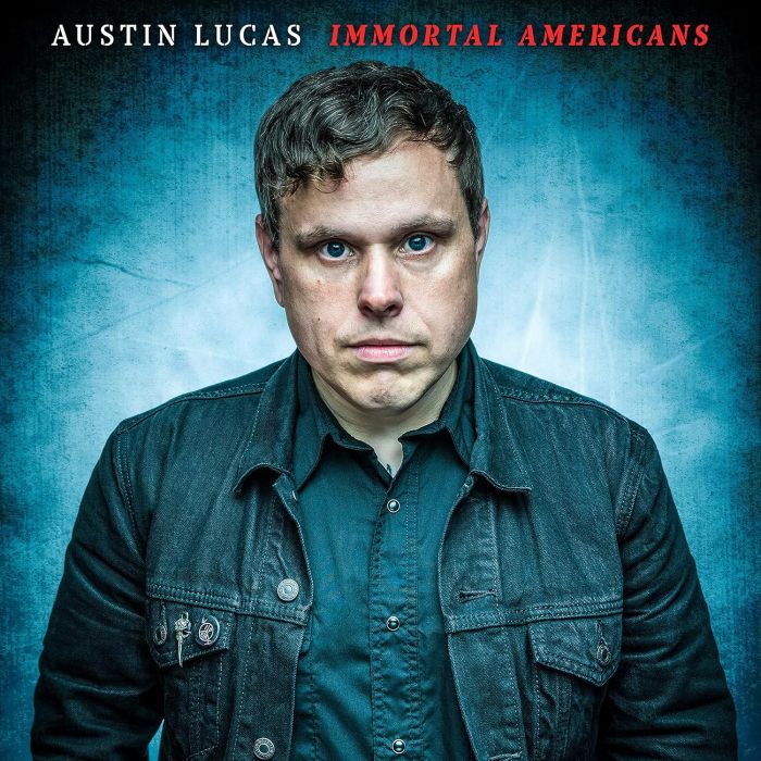 AUSTIN LUCAS - IMMORTAL AMERICANS