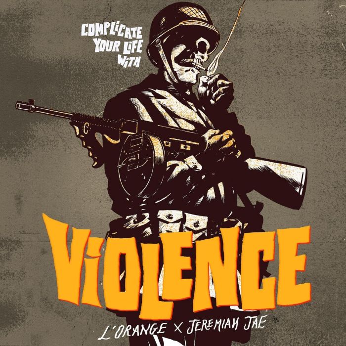 L'ORANGE & JEREMIAH JAE - COMPLICATE YOUR LIFE WITH VIOLENCE