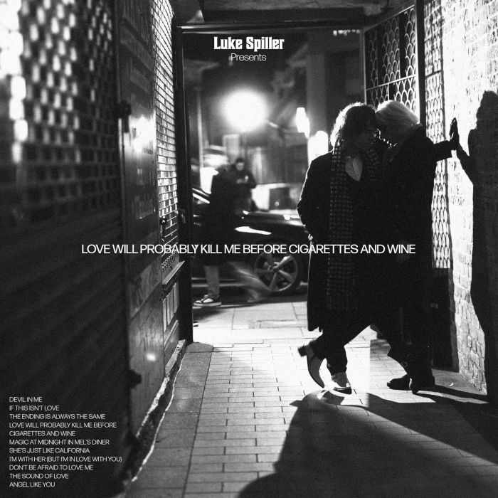 LUKE SPILLER - LOVE WILL PROBABLY KILL ME BEFORE CIGARETTES & WINE