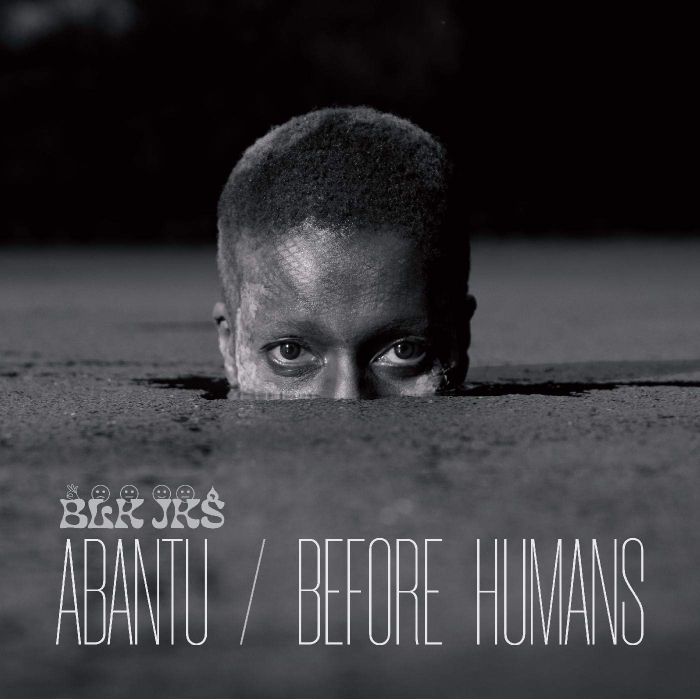 BLK JKS - ABANTU / BEFORE HUMANS