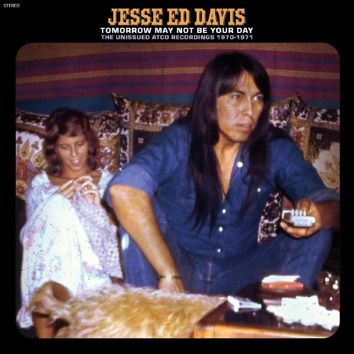 JESSE ED DAVIS - TOMORROW MAY NOT BE YOUR DAY--THE UNISSUED ATCO RECORDINGS 1970-1
