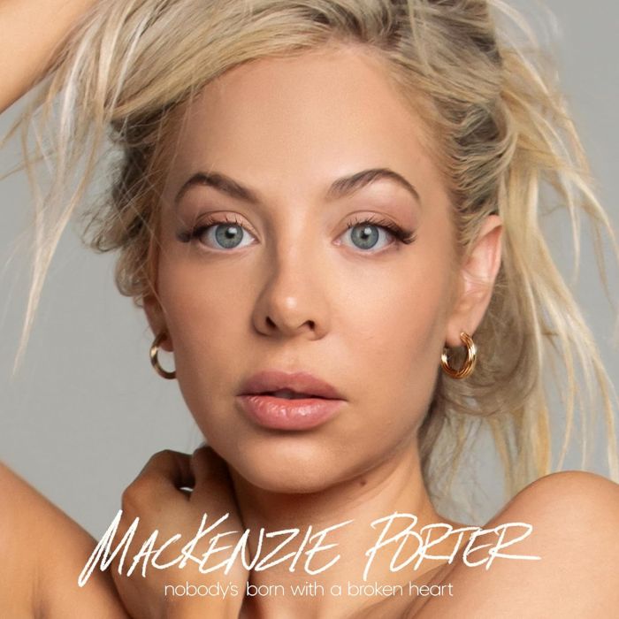 MACKENZIE PORTER - NOBODY'S BORN WITH A BROKEN HEART