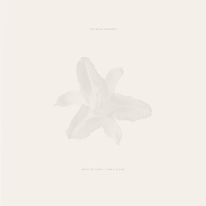 DEAD TONGUES - BODY OF LIGHT / I AM A CLOUD