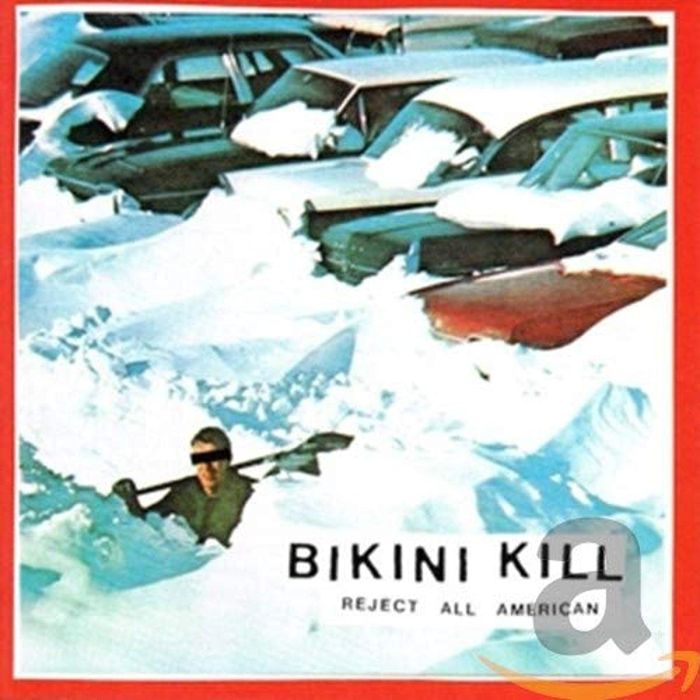 BIKINI KILL - REJECT ALL AMERICAN