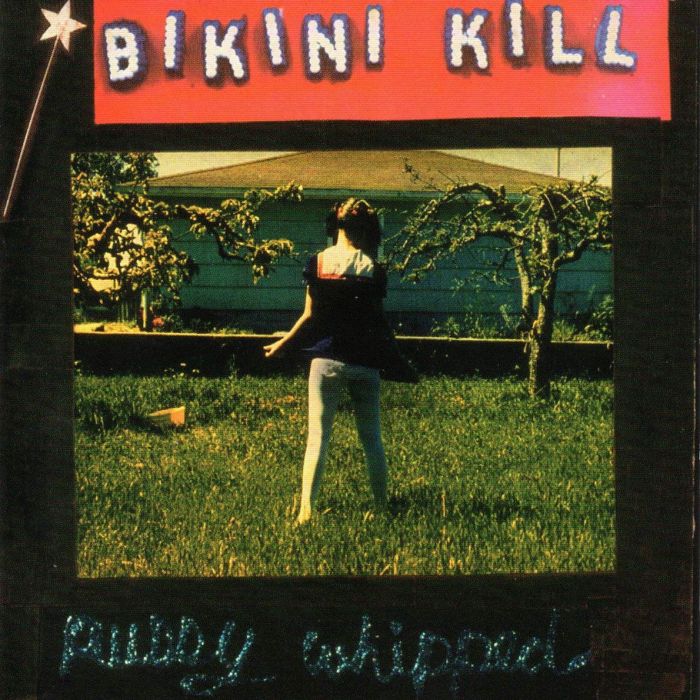 BIKINI KILL - PUSSY WHIPPED