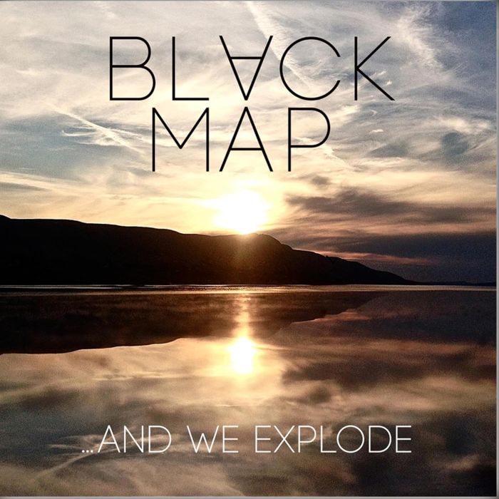 BLACK MAP - AND WE EXPLODE