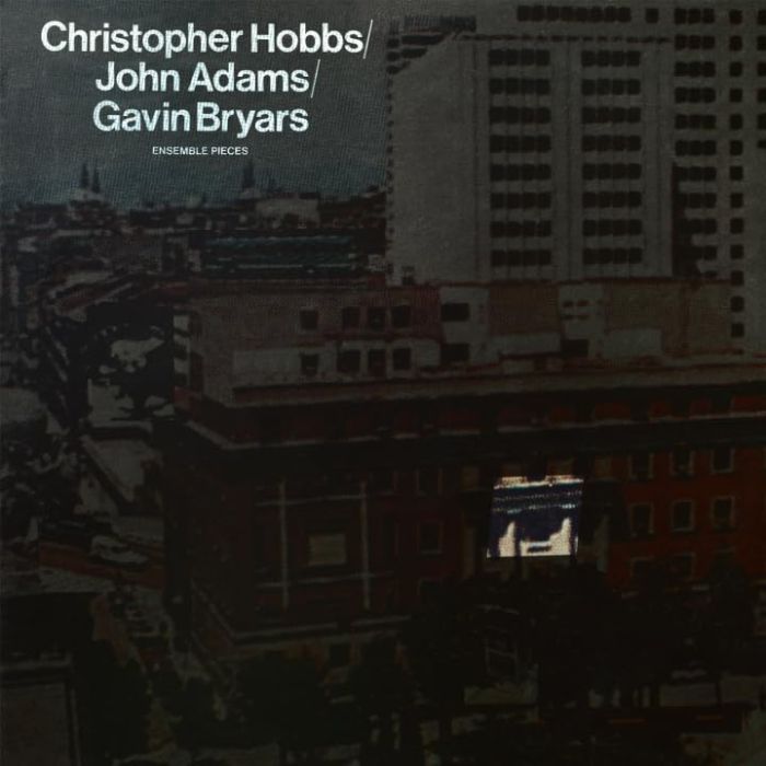 CHRISTOPHER; JOHN ADAMS; GAVIN BRYARS HOBBS - ENSEMBLE PIECES