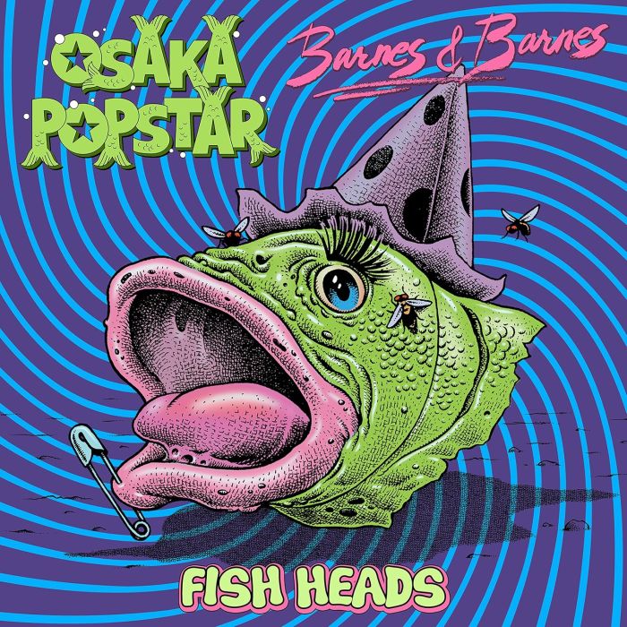 OSAKA POPSTAR; BARNES & BARNES - FISH HEADS (MAXI-SINGLE SPLIT)