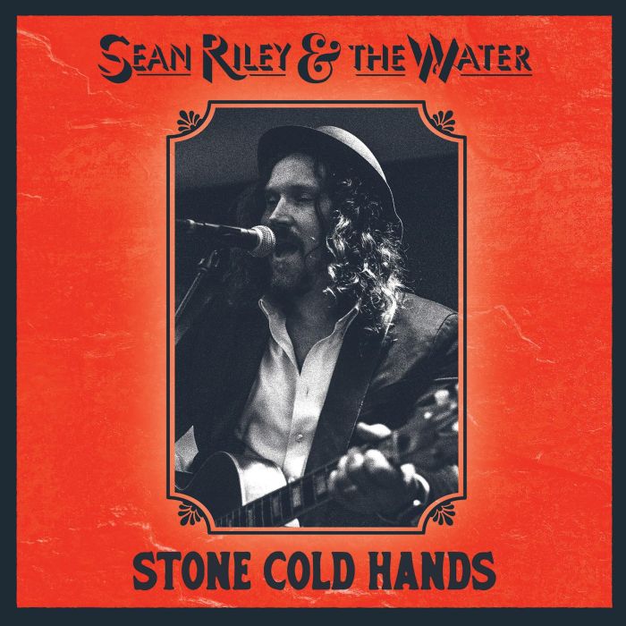 RILEY,SEAN & THE WATER - STONE COLD HANDS