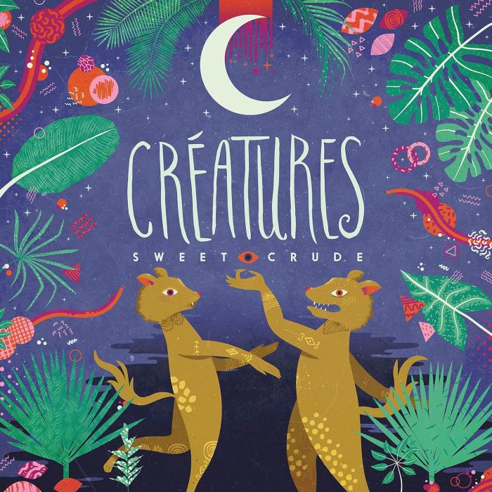 SWEET CRUDE - CREATURES