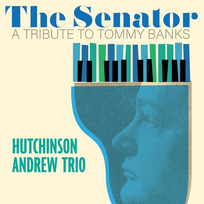 HUTCHINSON ANDREW TRIO - SENATOR: A TRIBUTE TO TOMMY BANKS