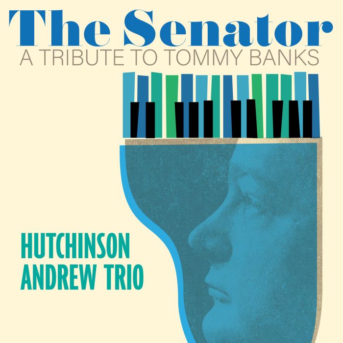 HUTCHINSON ANDREW TRIO - SENATOR: A TRIBUTE TO TOMMY BANKS