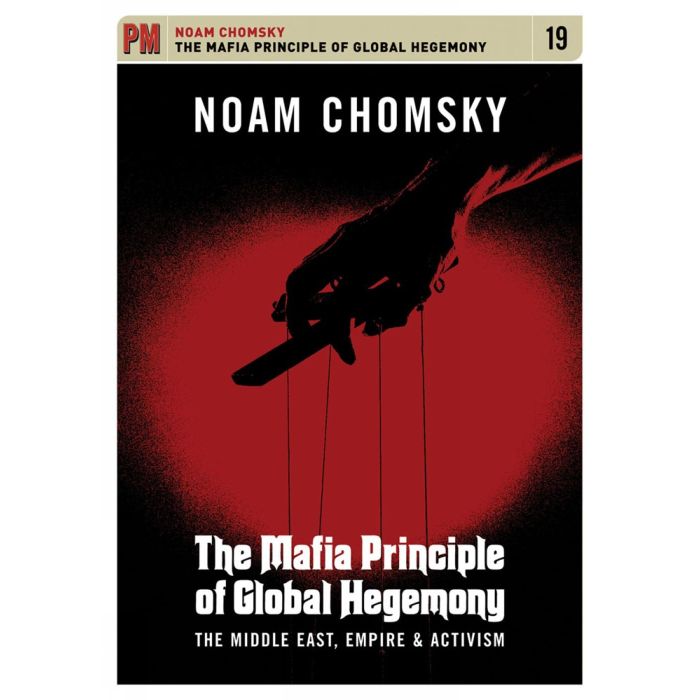 NOAM CHOMSKY - MAFIA PRINCIPLE OF GLOBAL HEGEMONY: MIDDLE EAST EMPIRE & ACTIVISM