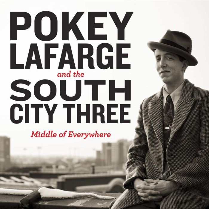 LAFARGE,POKEY & THE SOUTH CITY THREE - MIDDLE OF EVERYWHERE