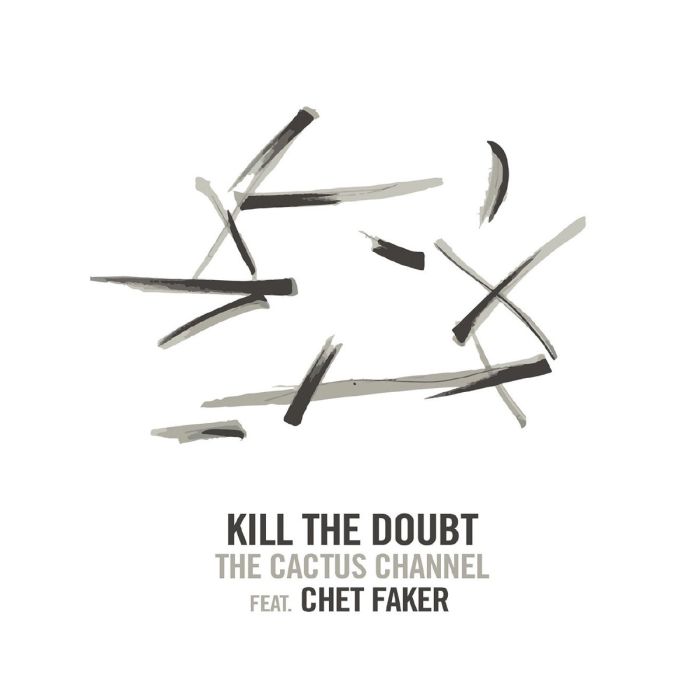Cactus Channel feat. Chet Faker, The - Kill The Doubt b/w Sleeping Alone