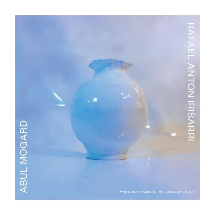 ABUL & RAFAEL ANTON IRISARRI MOGARD - WHERE LIGHT PAUSES IN THE SILENCE OF THE SUN (CLEAR VINYL)