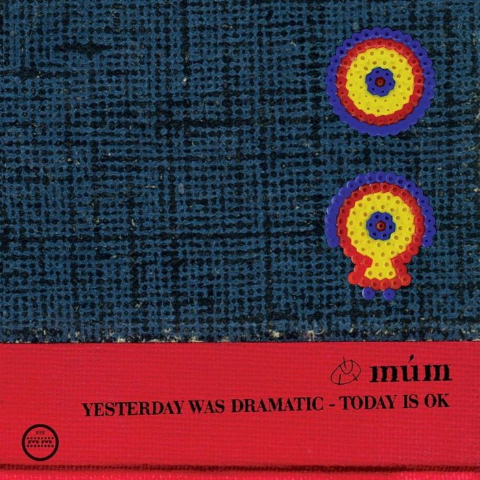 MUM - YESTERDAY WAS DRAMATIC - TODAY IS OK (20TH ANNIVERSARY EDITION)
