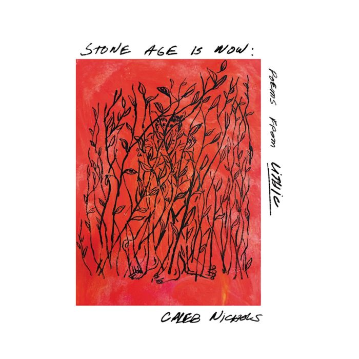 CALEB NICHOLS - STONE AGE IS NOW: POEMS FROM LITHIC