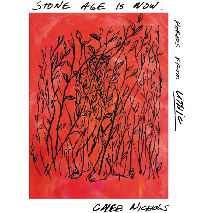 CALEB NICHOLS - STONE AGE IS NOW: POEMS FROM LITHIC