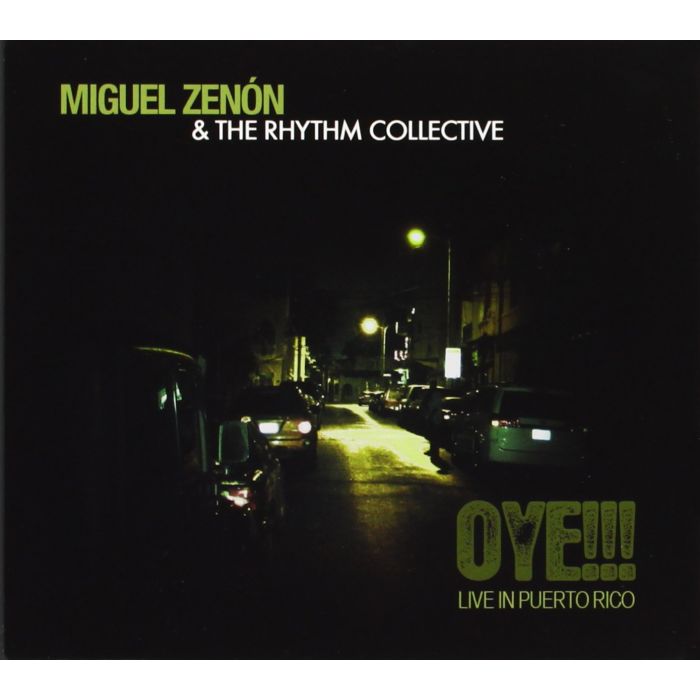 ZENON,MIGUEL & THE RHYTHM COLLECTIVE - OYE!!! LIVE IN PUERTO RICO