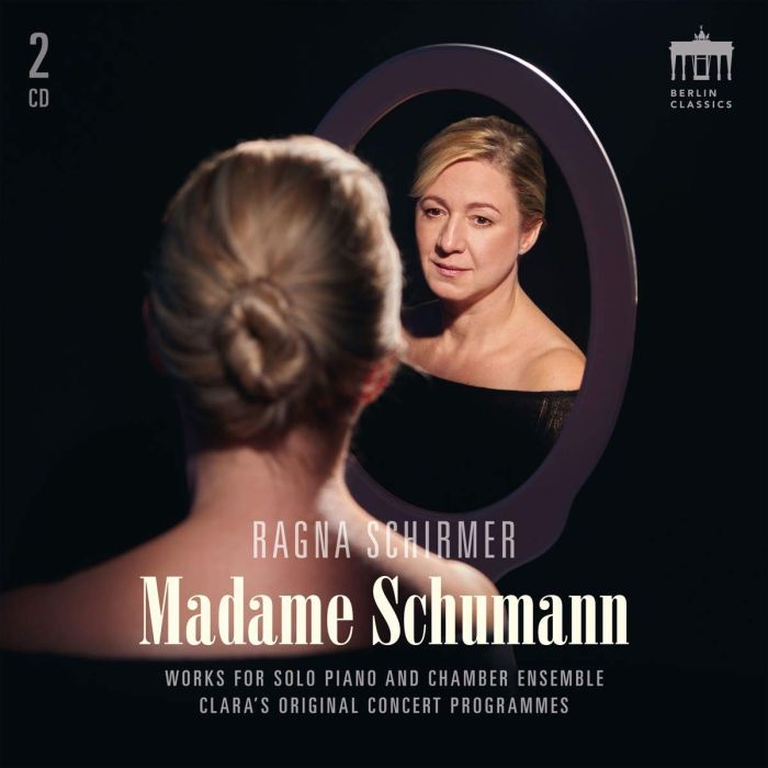 RAGNA SCHIRMER - RAGNA SCHIRMER: MADAME SCHUMANN - WORKS FOR SOLO PIANO & CHAMBER