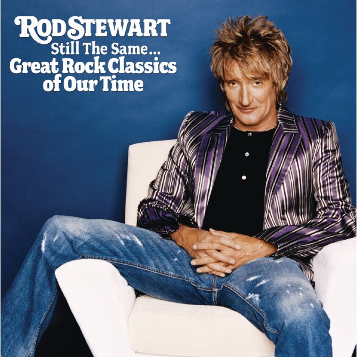 ROD STEWART - STILL THE SAME: GREAT ROCK CLASSICS OF OUR TIME