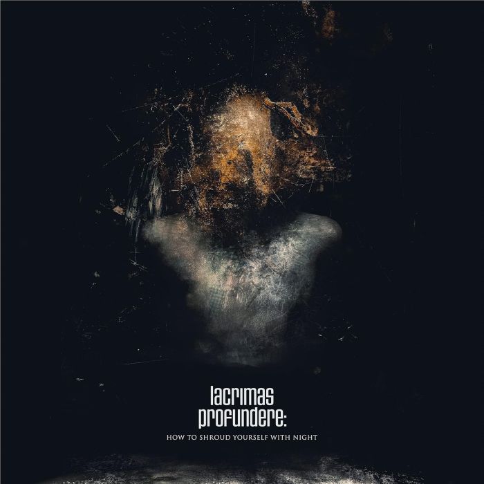 LACRIMAS PROFUNDERE - HOW TO SHROUD YOURSELF WITH NIGHT