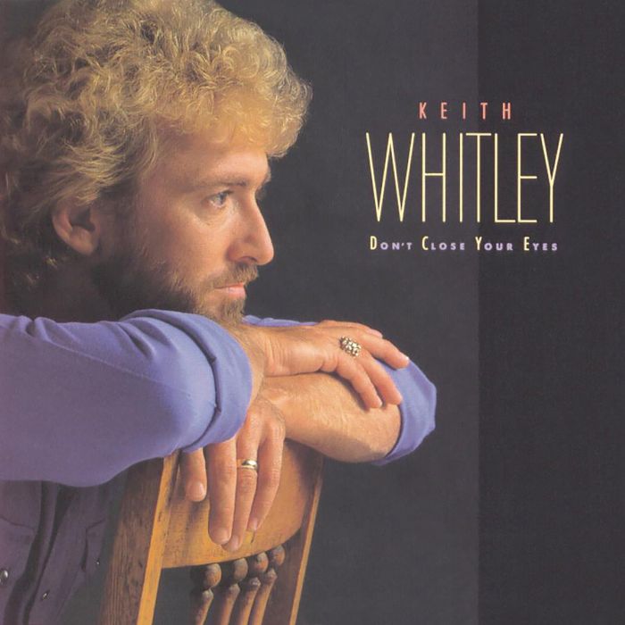 KEITH WHITLEY - DON'T CLOSE YOUR EYES