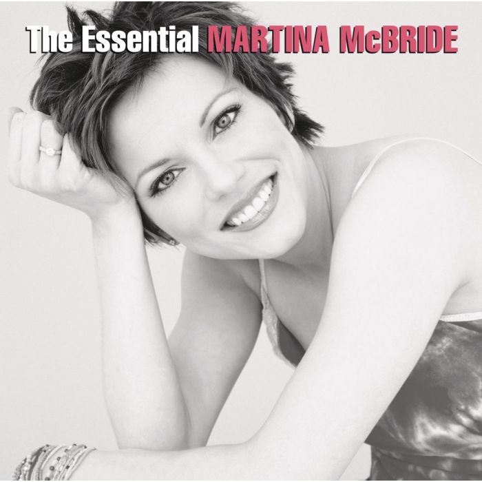 MARTINA MCBRIDE - ESSENTIAL MARTINA MCBRIDE