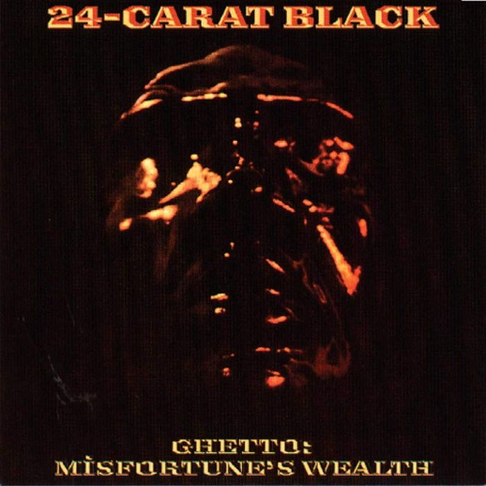 24-CARAT BLACK - GHETTO: MISFORTUNE'S WEALTH