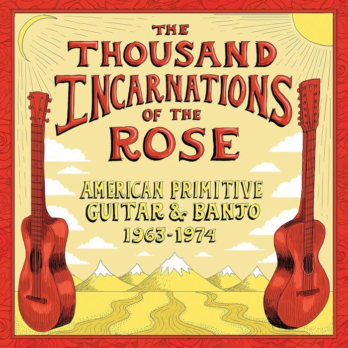 VARIOUS ARTISTS - THOUSAND INCARNATIONS OF THE ROSE: AMERICAN PRIMITIVE GUITAR & BA