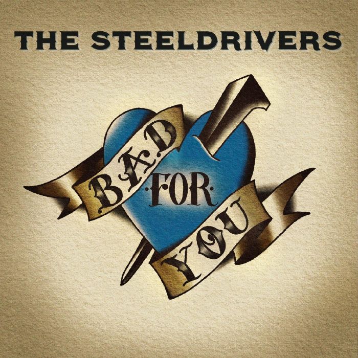 STEELDRIVERS - BAD FOR YOU