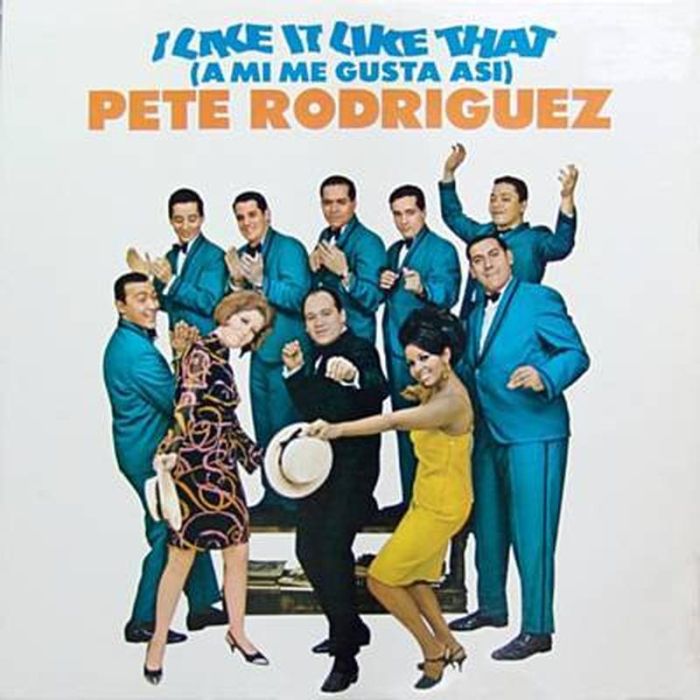 Pete Rodriguez - I Like It Like That (A Mi Me Gusta Asi)