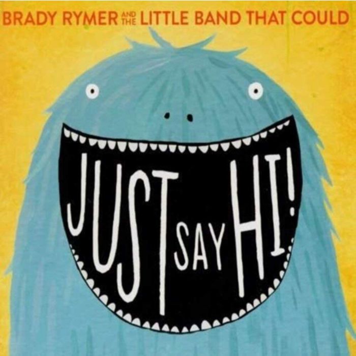 BRADY AND THE LITTLE BAND THAT COULD RYMER - JUST SAY HI