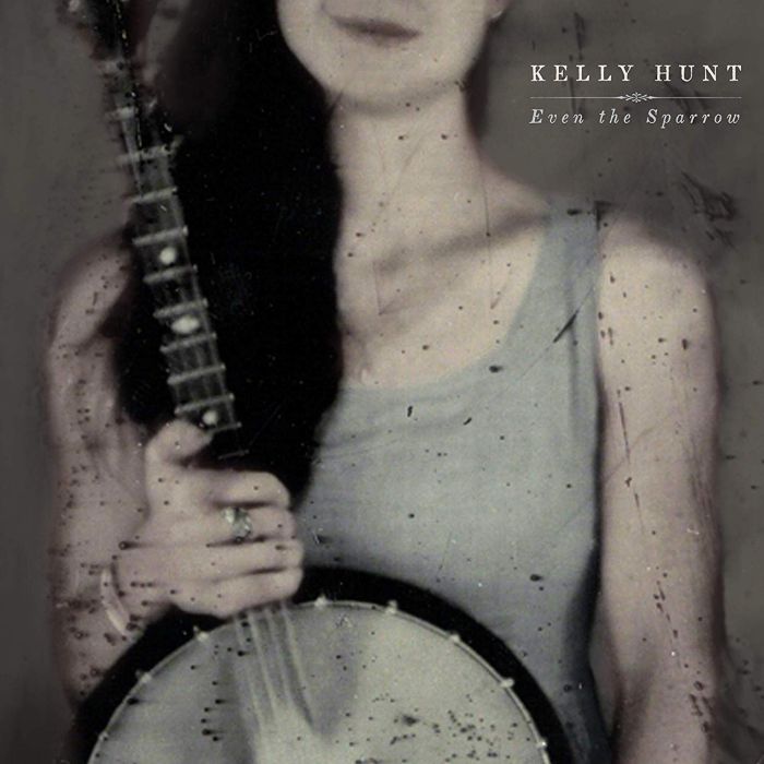 KELLY HUNT - EVEN THE SPARROW
