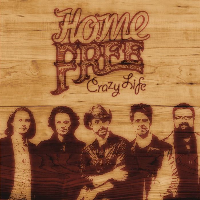 HOME FREE - CRAZY LIFE