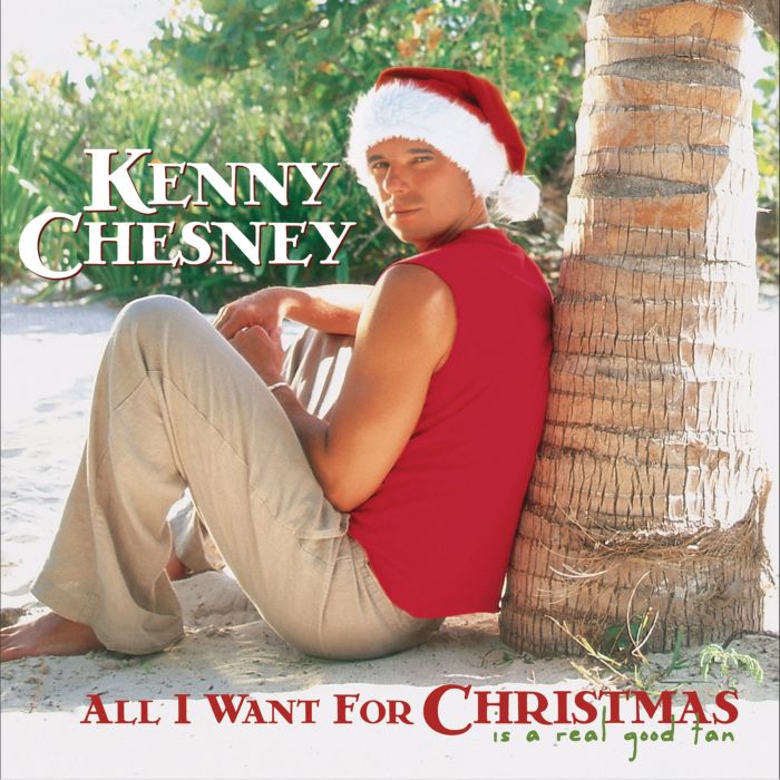 CHESNEY, KENNY - ALL I WANT FOR CHRISTMAS IS A REAL GOOD TAN