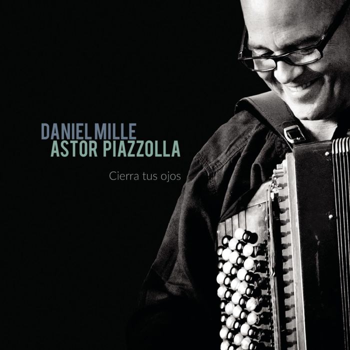 DANIEL MILLE - PIAZZOLLA: CIERRA TUS OJOS