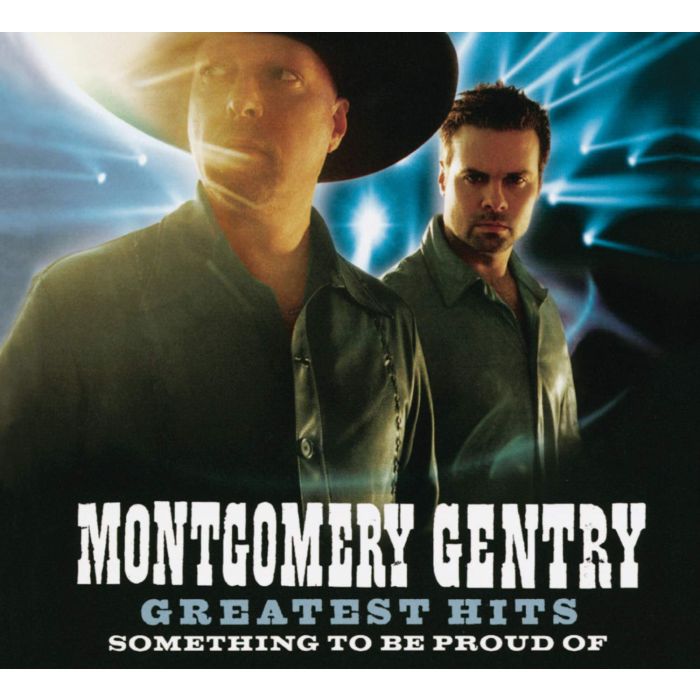 MONTGOMERY GENTRY - GREATEST HITS: SOMETHING TO BE PROUD OF