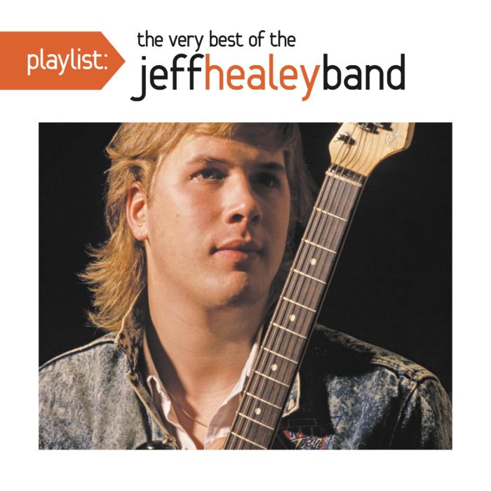 JEFF BAND HEALEY - PLAYLIST: VERY BEST OF JEFF HEALEY BAND