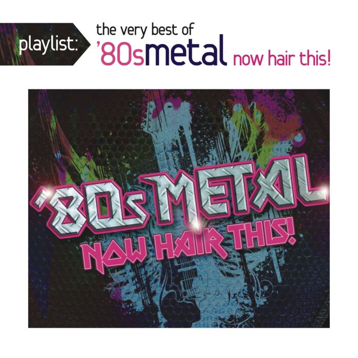 VARIOUS ARTISTS - PLAYLIST: VERY BEST OF 80S METAL: NOW HAIR THIS