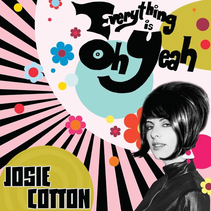 JOSIE COTTON - EVERYTHING IS OH YEAH (WHITE VINYL)