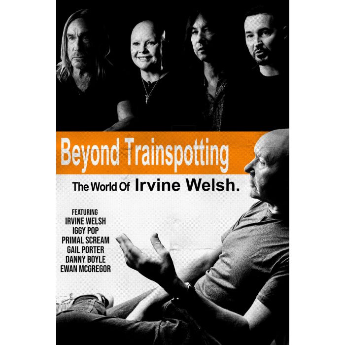 BEYOND TRAINSPOTTING: THE WORLD OF IRVINE WELSH